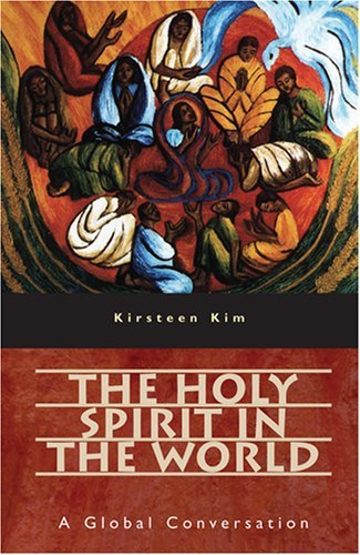 The Holy Spirit In The World A Global Conversation Kirsteen Kim Kim