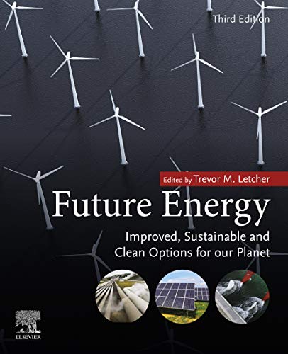 Future Energy Improved Sustainable And Clean Options For Our Planet 2020 Trevor M Letcher