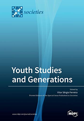 Youth Studies And Generations Values Practices And Discourses On Generations Vitor Srgio Ferreira