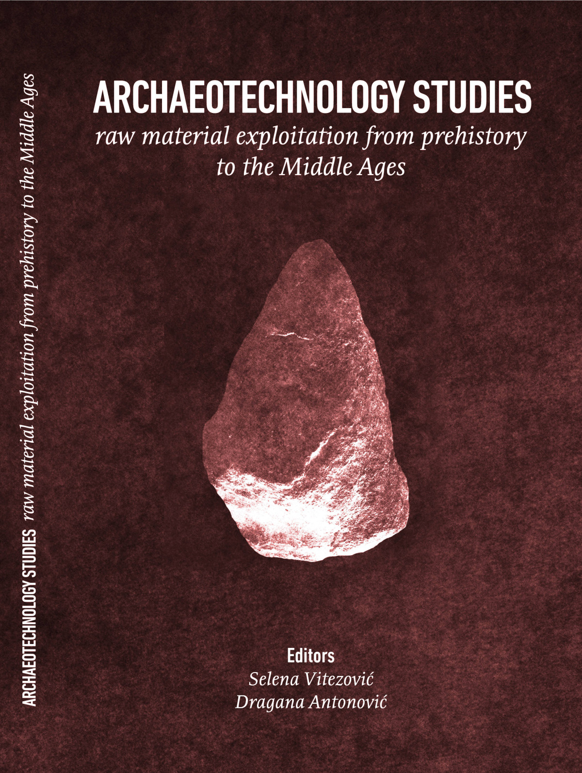 Archaeotechnology Studies Raw Material Exploitation From Prehistory To The Middle Ages 1st Selena Vitezovi