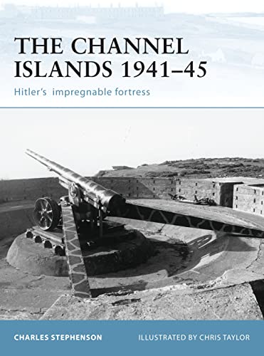 The Channel Islands 194145 Hitlers Impregnable Fortress Charles Stephenson