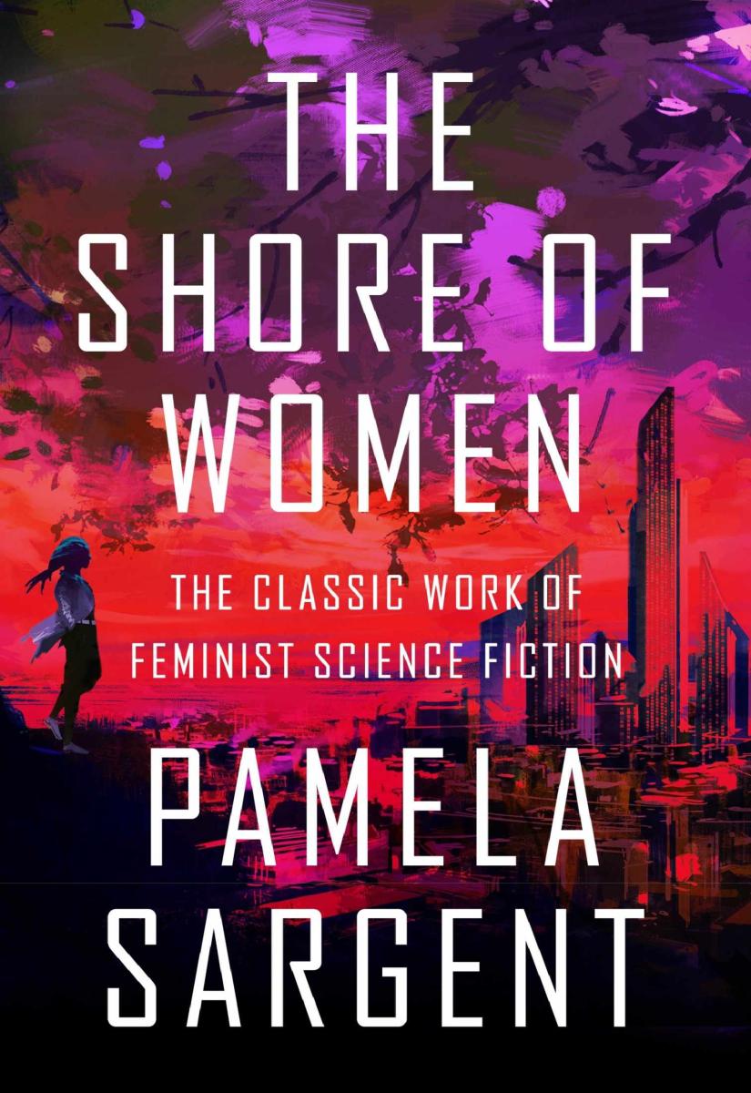 The Shore Of Women The Classic Work Of Feminist Science Fiction Pamela Sargent