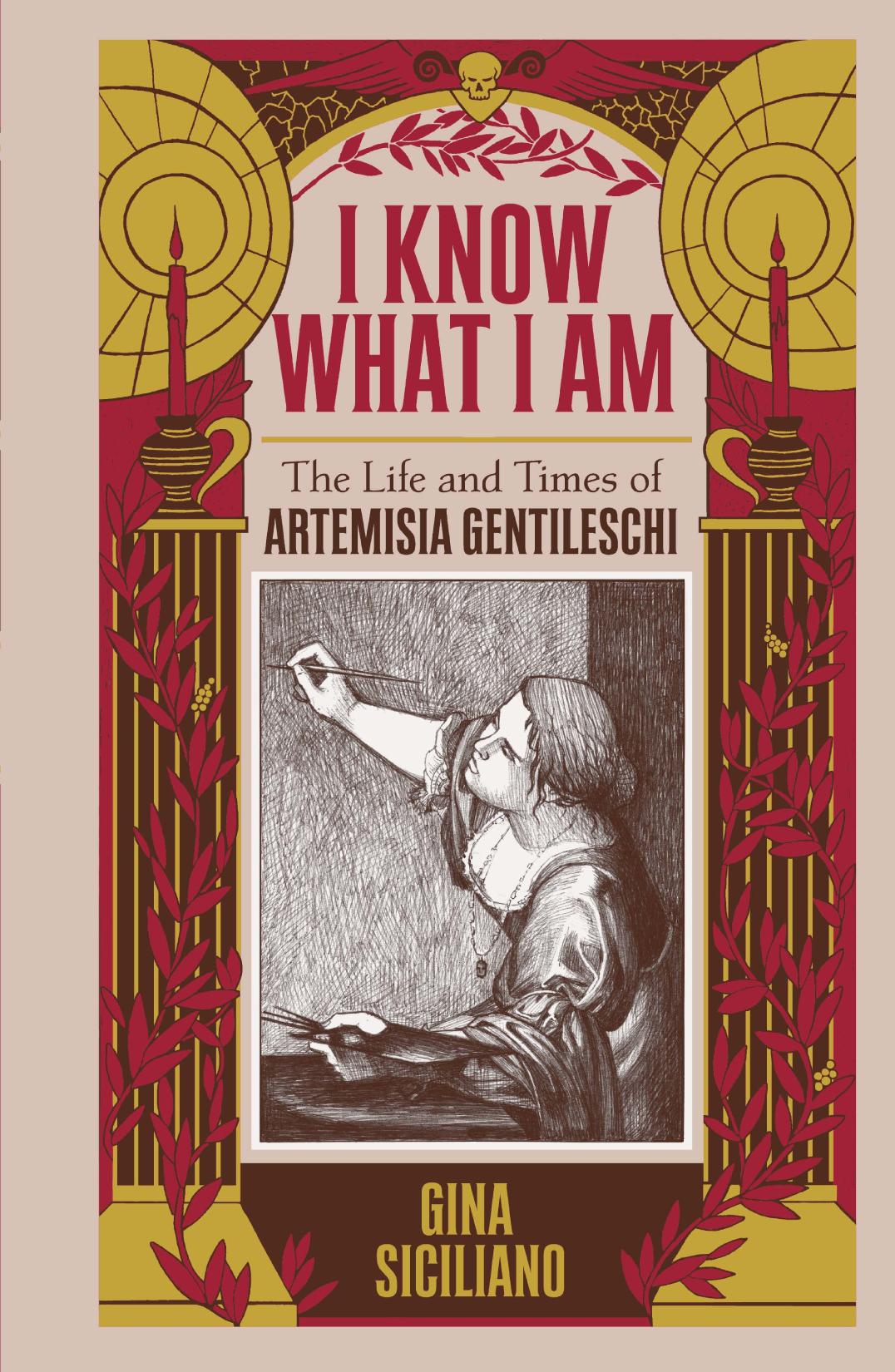 I Know What I Am The Life And Times Of Artemisia Gentileschi 1st Edition Gina Siciliano