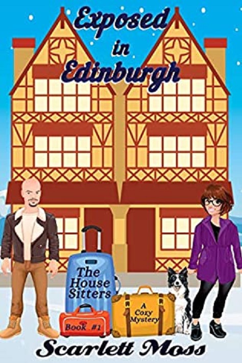 Exposed In Edinburgh The House Sitters Cozy Mystery 1 Scarlett Moss