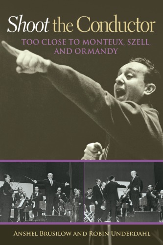 Shoot The Conductor Too Close To Monteux Szell And Ormandy First Edition Brusilow