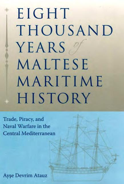 Eight Thousand Years Of Maltese Maritime History Trade Piracy And Naval Warfare In The Central Mediterranean Aye Devrim Atauz