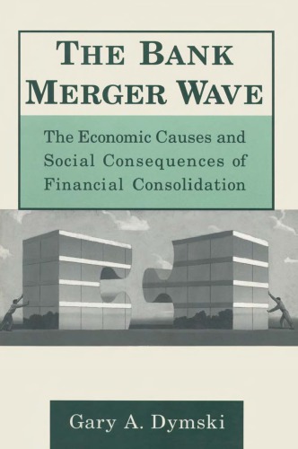 Bank Merger Wave The Economic Causes And Social Consequences Of Financial Consolidation Dymski