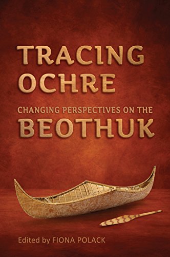 Tracing Ochre Changing Perspectives On The Beothuk Fiona Polack