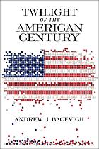 Twilight Of The American Century Bacevich Andrew J