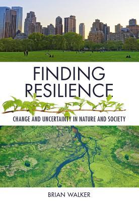 Finding Resilience Change And Uncertainty In Nature And Society Paperback Brian Walker