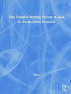 The Chinese Writing System In Asia An Interdisciplinary Perspective Yu Li