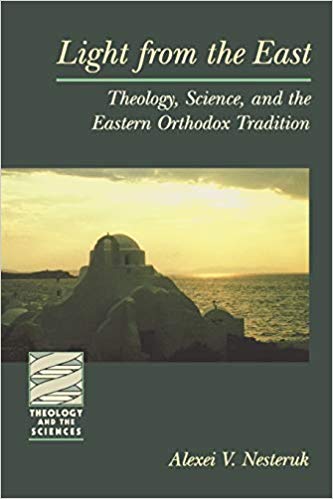 Light From The East Theology Science And The Eastern Orthodox Tradition Nesteruk
