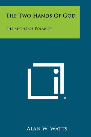 The Two Hands Of God The Myths Of Polarity Paperback Alan W Watts