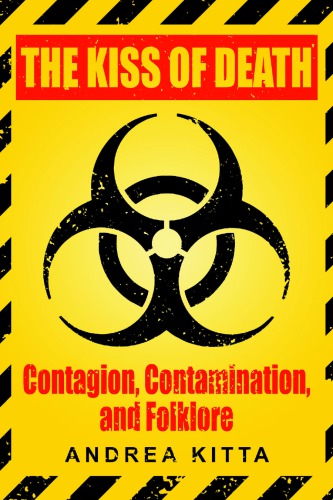 The Kiss Of Death Contagion Contamination And Folklore Andrea Kitta
