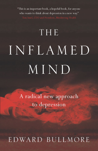 The Inflamed Mind Bullmore Edward