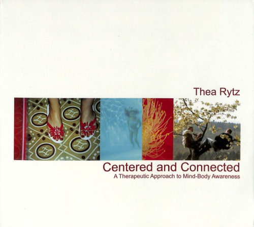 Centered And Connected A Therapeutic Approach To Mindbody Awareness Paperback Thea Rytz