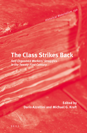 The Class Strikes Back Selforganised Workers Struggles In The Twentyfirst Century Dario Azzellini