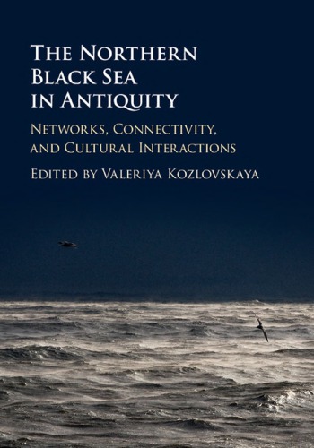 The Northern Black Sea In Antiquity Networks Connectivity And Cultural Interactions Valeriya Kozlovskaya Ed