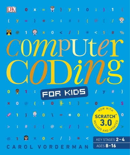 Computer Coding For Kids A Unique Stepbystep Visual Guide From Binary Code To Building Games Carol Vorderman