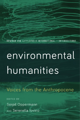 Environmental Humanities Voices From The Anthropocene Serpil Oppermann And Serenella Iovino Eds