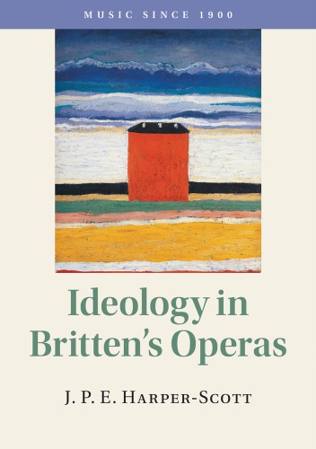 Ideology In Brittens Operas Music Since 1900 1st Edition J P E Harperscott