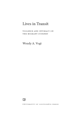 Lives In Transit Violence And Intimacy On The Migrant Journey Wendy A Vogt