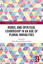 Moral And Spiritual Leadership In An Age Of Plural Moralities 1st Edition Hans Alma