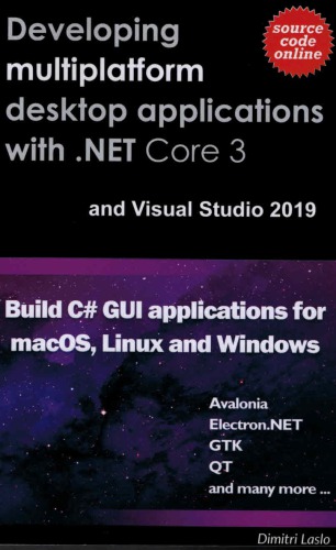 Developing Multiplatform Desktop Applications With Net Core 3 And Visual Studio 2019 Build C Gui Application For Macos Linux And Windows Dimitri Laslo