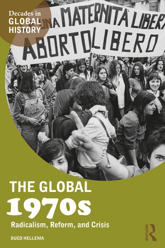 The Global 1970s Radicalism Reform And Crisis Duco Hellema