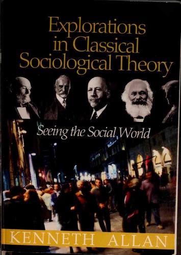 Explorations In Classical Sociological Theory Seeing The Social World Kenneth Allan
