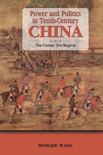 Power And Politics In Tenthcentury China The Former Shu Regime Wang