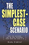 The Simplestcase Scenario How The Universe May Be Very Different From What We Think It Is Paperback Karl Coryat