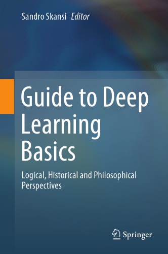 Guide To Deep Learning Basics Logical Historical And Philosophical Perspectives Sandro Skansi