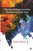 Migrants Refugees And The Stateless In South Asia Ghosh Partha S