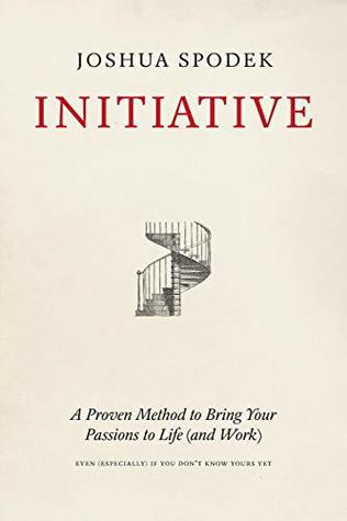 Initiative A Proven Method To Bring Your Passions To Life And Work Paperback Joshua Spodek