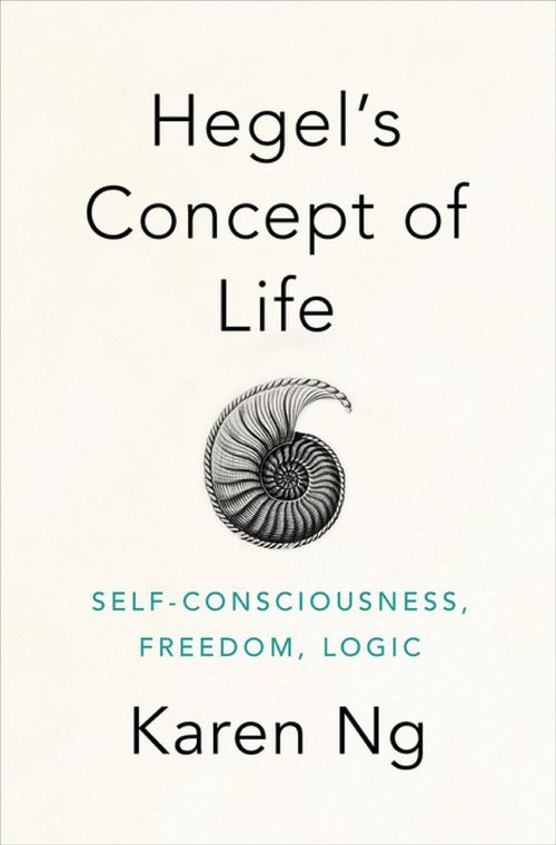 Hegels Concept Of Life Selfconsciousness Freedom Logic Karen K Ng