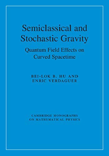 Semiclassical And Stochastic Gravity Quantum Field Effects On Curved Spacetime Beilok B Hu
