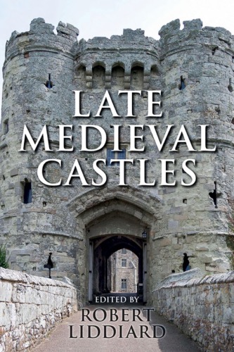 Late Medieval Castles Robert Liddiard Ed