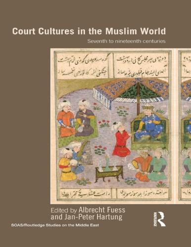 Court Cultures In The Muslim World Seventh To Nineteenth Centuries Albrecht Fuess Janpeter Hartung Eds