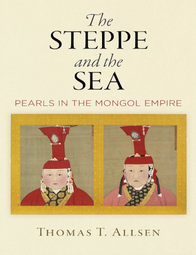 The Steppe And The Sea Pearls In The Mongol Empire Thomas T Allsen