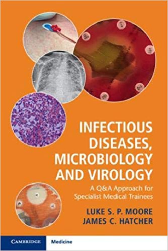 Infectious Diseases Microbiology And Virology A Qa Approach For Specialist Medical Trainees 1st Luke S P Moore