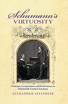 Schumanns Virtuosity Criticism Composition And Performance In Ninteenthcentury Germany Stefaniak