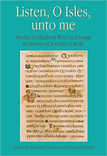 Listen O Isles Unto Me Studies In Medieval Word And Image In Honour Of Jennifer Oreilly Elizabeth Mullins