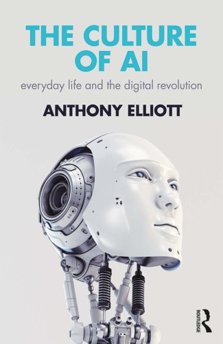 The Culture Of Ai Everyday Life And The Digital Revolution 1st Edition Anthony Elliott
