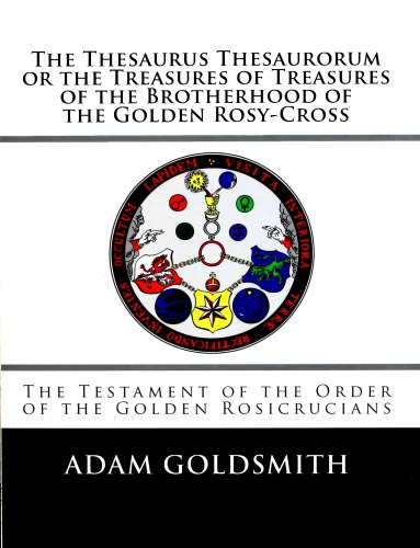 The Thesaurus Thesaurorum Or The Treasures Of Treasures Of The Brotherhood Of The Golden Rosycross Paperback Adam Goldsmith
