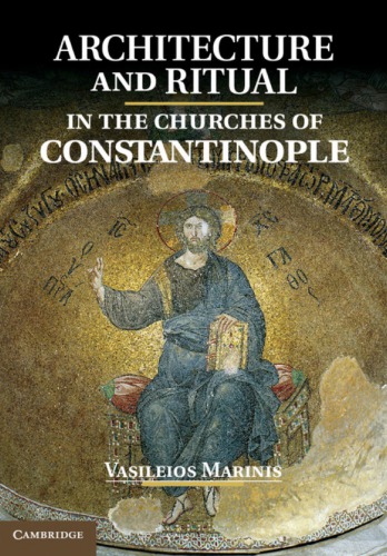 Architecture And Ritual In The Churches Of Constantinople Ninth To Fifteenth Centuries Vasileios Marinis
