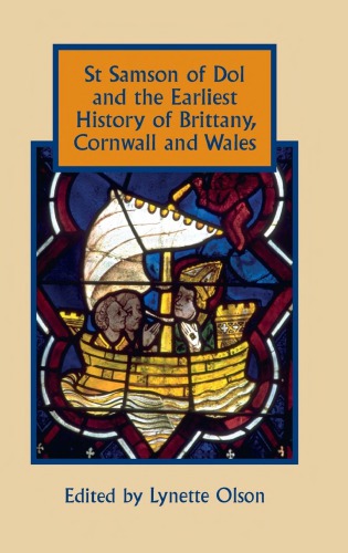 St Samson Of Dol And The Earliest History Of Brittany Cornwall And Wales Lynette Olson Ed