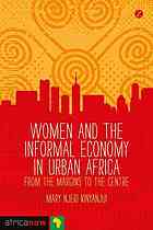 Women And The Informal Economy In Urban Africa From The Margins To The Centre Kinyanjui