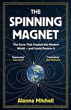 The Spinning Magnet The Force That Created The Modern World And Could Destroy It Mitchell