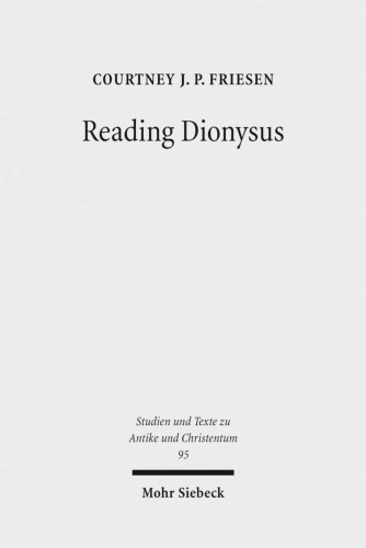 Reading Dionysus Euripides Bacchae And The Cultural Contestations Of Greeks Jews Romans And Christians Courtney Jpfriesen